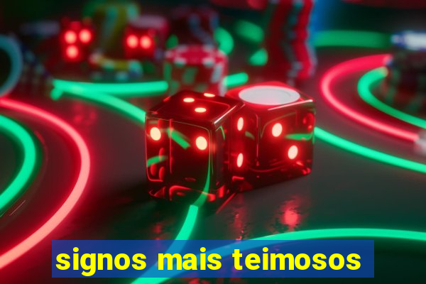 signos mais teimosos